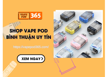 Shop Vape Pod Bình Thuận Uy Tín, Chính Hãng Vape Pod 365