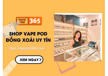 Shop Vape Pod Đồng Xoài Giá Cạnh Tranh