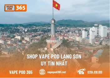 Cửa Hàng Vape Pod Lạng Sơn Chính Hãng, Uy Tín