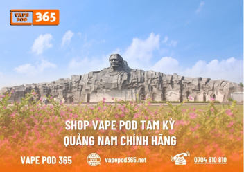 Cửa Hàng Vape Pod Tam Kỳ Quảng Nam Chính Hãng, Giá Ưu Đãi