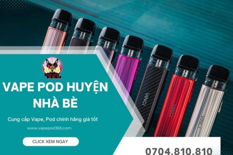 Shop Vape Pod Huyện Nhà Bè Chính Hãng, Bao Test 