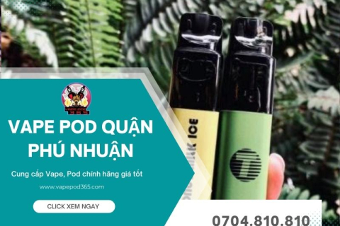 Top 4 Cửa Hàng Vape Pod Quận Phú Nhuận Giá Tốt, Ưu Đãi