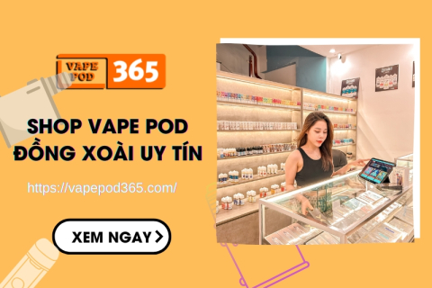 Shop Vape Pod Đồng Xoài Giá Cạnh Tranh