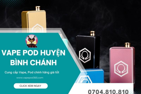 Vape Pod Huyện Bình Chánh Uy Tín, Giá Rẻ | Vape Pod 365