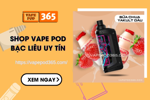 Shop Vape Pod Bạc Liêu Chính Hãng, Giá Rẻ Vape Pod 365